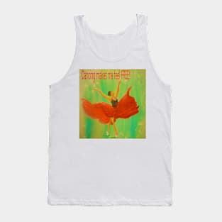 Dancing makes me feel FREE!! Tank Top